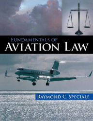 Title: Fundamentals of Aviation Law / Edition 1, Author: Raymond C. Speciale