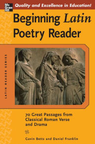 Title: Beginning Latin Poetry Reader: 70 Great Passages from Classical Roman Verse and Drama / Edition 1, Author: Gavin Betts