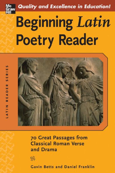 Beginning Latin Poetry Reader: 70 Great Passages from Classical Roman Verse and Drama / Edition 1