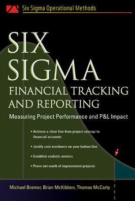 Six Sigma Financial Tracking and Reporting: Measuring Project Performance and P&L Impact / Edition 1