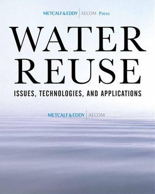 Water Reuse: Issues, Technologies, and Applications / Edition 1