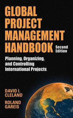 Global Project Management Handbook: Planning, Organizing and Controlling International Projects, Second Edition: Planning, Organizing, and Controlling International Projects / Edition 2