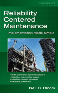 Title: Reliability Centered Maintenance (RCM): Implementation Made Simple / Edition 1, Author: Neil B. Bloom