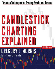 Title: Candlestick Charting Explained: Timeless Techniques for Trading stocks and Sutures / Edition 3, Author: Greg L. Morris