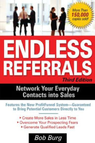 Title: Endless Referrals: Network Your Everyday Contacts into Sales, Author: Bob Burg