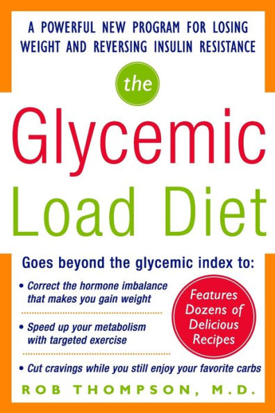 The Glycemic Load Diet: A Powerful New Program for Losing Weight and Reversing Insulin Resistance