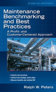 Title: Maintenance Benchmarking and Best Practices / Edition 1, Author: Ralph W. Peters