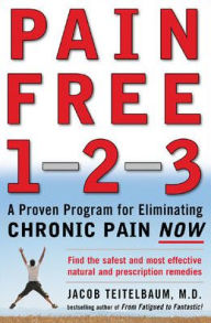 Title: Pain Free 1-2-3: A Proven Program for Eliminating Chronic Pain Now, Author: Jacob Teitelbaum