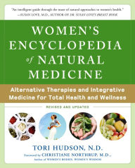Title: Women's Encyclopedia of Natural Medicine: Alternative Therapies and Integrative Medicine for Total Health and Wellness / Edition 2, Author: Tori Hudson