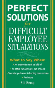 Title: Perfect Solutions for Difficult Employee Situations, Author: Sid Kemp