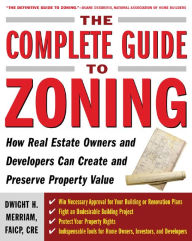 Title: The Complete Guide to Zoning: How to Navigate the Complex and Expensive Maze of Zoning, Planning, Environmental, and Land-Use Law, Author: Dwight Merriam