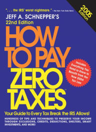 Title: How to Pay Zero Taxes, 2005, Author: Jeff A. Schnepper