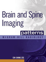 Title: Brain and Spine Imaging Patterns / Edition 1, Author: Chi-Shing Zee