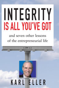 Title: Integrity is All You've Got, Author: Karl Eller