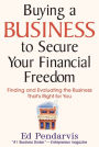 Buying a Business to Secure Your Financial Freedom: Finding and Evaluating the Business That's Right For You