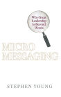 Micromessaging: Why Great Leadership Is Beyond Words / Edition 1