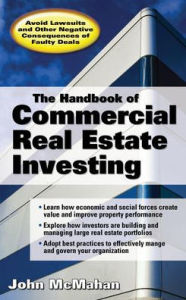 Title: The Handbook of Commercial Real Estate Investing: State of the Art Standards for Investment Transactions, asset Management, and Financial Reporting / Edition 1, Author: John McMahan