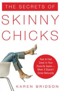 Title: The Secrets of Skinny Chicks, Author: Karen Bridson