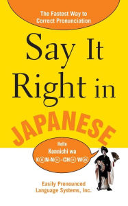 Title: Say It Right in Japanese: The Easy Way to Pronounce Correctly! / Edition 1, Author: EPLS