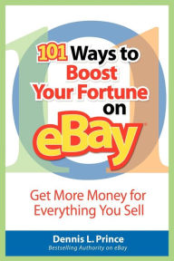 Title: 101 Ways To Boost Your Fortune On Ebay, Author: Dennis L. Prince