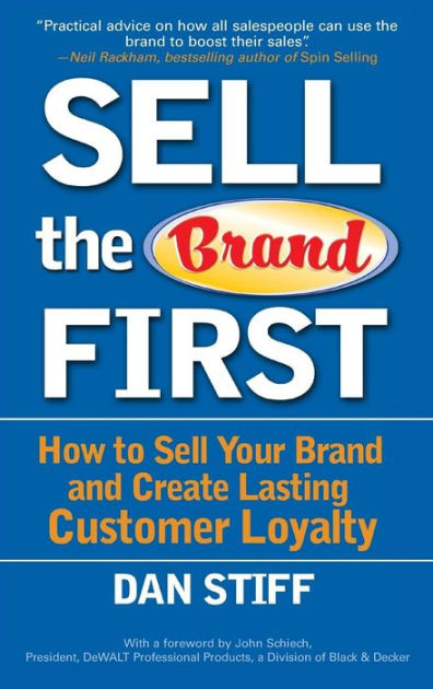 Sell the Brand First: How to Sell Your Brand and Create Lasting ...