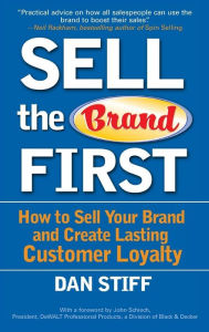 Title: Sell the Brand First: How to Sell Your Brand and Create Lasting Customer Loyalty, Author: Dan Stiff