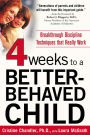 Four Weeks to a Better-Behaved Child: Breakthrough Discipline Techniques that Really Work