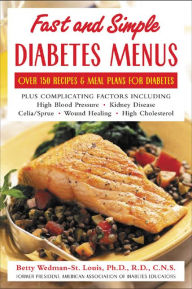 Title: Fast and Simple Diabetes Menus: Over 125 Recipes and Meal Plans for Diabetes Plus Complicating Factors, Author: Betty Wedman-St. Louis
