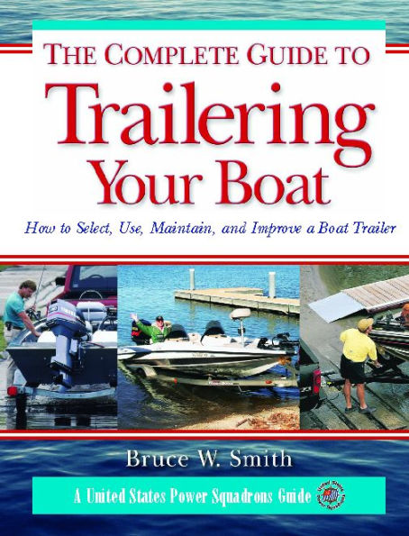 The Complete Guide to Trailering Your Boat / Edition 1