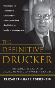 Title: The Definitive Drucker: The Final Word from the Father of Modern Management / Edition 1, Author: Elizabeth Haas Edersheim