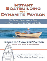 Title: Instant Boatbuilding with Dynamite Payson: 15 Instant Boats for Power, Sail, Oar, and Paddle / Edition 1, Author: Harold H. Payson