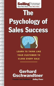Title: The Psychology of Sales Success / Edition 1, Author: Gerhard Gschwandtner