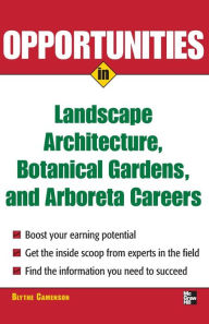 Title: Opportunities In Landscape Architecture, Botanical Gardens And Arboreta Careers / Edition 1, Author: Blythe Camenson