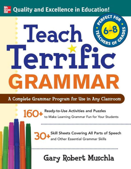 Teach Terrific Grammar, Grades 6-8: A Complete Grammar Program for Use in Any Classroom