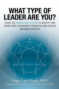 Title: What Type of Leader Are You?: Using the Enneagram System to Identify and Grow Your Leadership Strenghts and Achieve Maximum Succes, Author: Ginger Lapid-Bogda