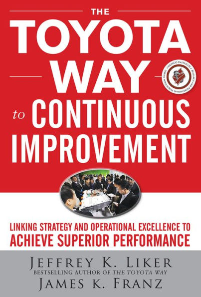 The Toyota Way to Continuous Improvement: Linking Strategy and Operational Excellence to Achieve Superior Performance / Edition 1