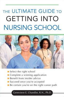 The Ultimate Guide to Getting into Nursing School / Edition 1