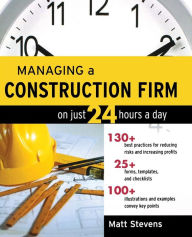 Title: Managing a Construction Firm on Just 24 Hours a Day / Edition 1, Author: Matt Stevens