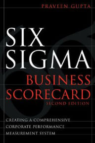 Title: Six Sigma Business Scoreboard: Creating a Comprehensive Corporate Performance Measurement System, Author: Praveen Gupta
