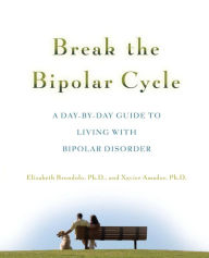 Title: Break the Bipolar Cycle: A Day to Day Guide to Living with Bipolar Disorder, Author: Xavier Amador
