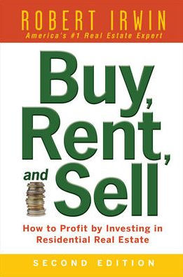 Buy, Rent, and Sell: How to Profit by Investing Residential Real Estate