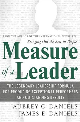 Measure of a Leader: The Legendary Leadership Formula for Producing Exceptional Performers and Outstanding Results / Edition 1