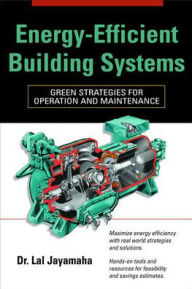 Title: Energy-Efficient Building Systems: Green Strategies for Operation and Maintenance / Edition 1, Author: Lal Jayamaha