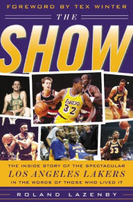 Title: The Show: The Inside Story of the Spectacular Los Angeles Lakers in the Words of Those Who Lived It, Author: Roland Lazenby