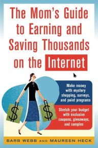 Title: The Mom's Guide to Earning and Saving Thousands on the Internet, Author: Barb Webb