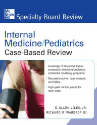 Title: Internal Medicine/Pediatrics, Case-Based Review / Edition 1, Author: E. Allen Liles Jr.