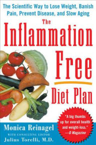 Title: The Inflammation-Free Diet Plan: The Scientific Way to Lose Weight, Banish Pain, Prevent Disease, and Slow Aging, Author: Monica Reinagel