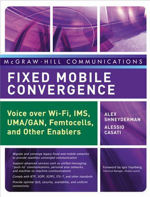Fixed Mobile Convergence: Voice Over Wi-Fi, IMS, UMA and Other FMC Enablers / Edition 1