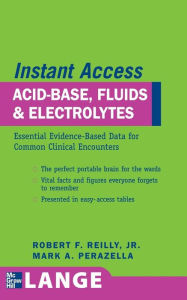 Title: Lange Instant Access: Acid-Base, Fluids, and Electrolytes / Edition 1, Author: Robert F. Reilly