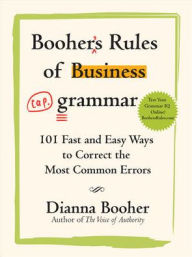 Title: Booher's Rules of Business Grammar: 101 Fast and Easy Ways to Correct the Most Common Errors, Author: Dianna Booher